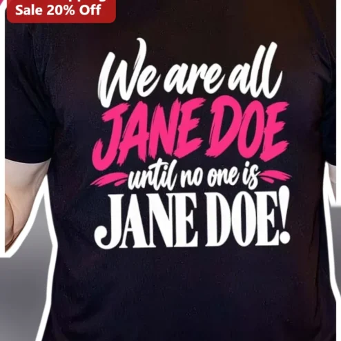 We Are All Jane Doe Until No One Is Jane Doe Feminist Slogan Tee