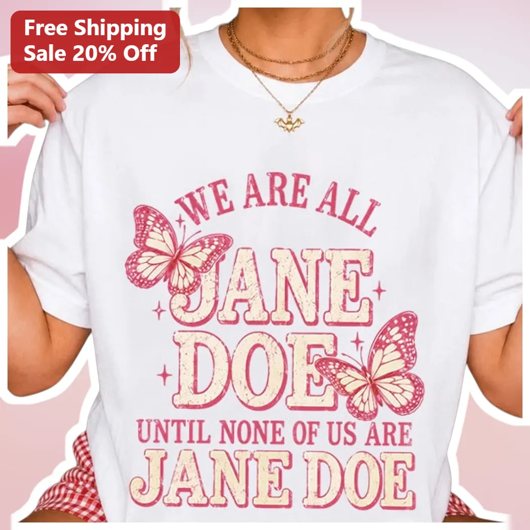 We Are All Jane Doe Until None Of Us Are Jane Doe Feminist Graphic Tee for Women