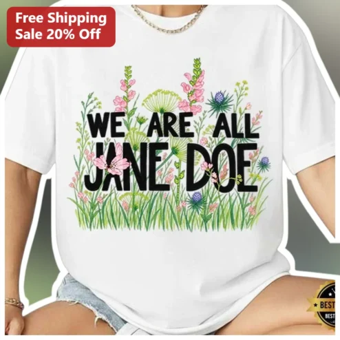 We Are All Jane Doe Wildflower Graphic Tee Women's Rights Solidarity Shirt