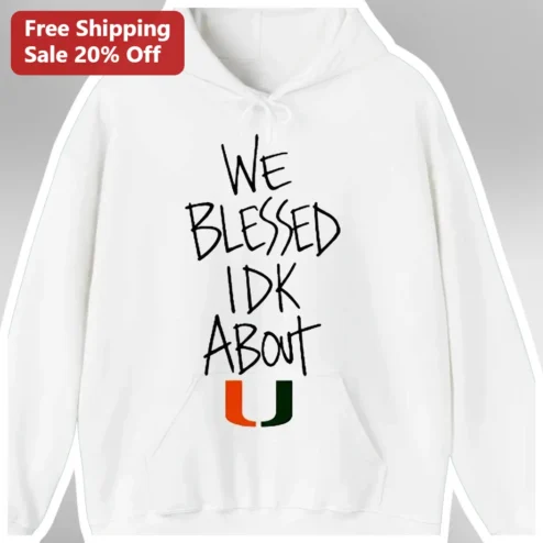 We Blessed Idk About U Hoodie Christian Faith Based Apparel Gift