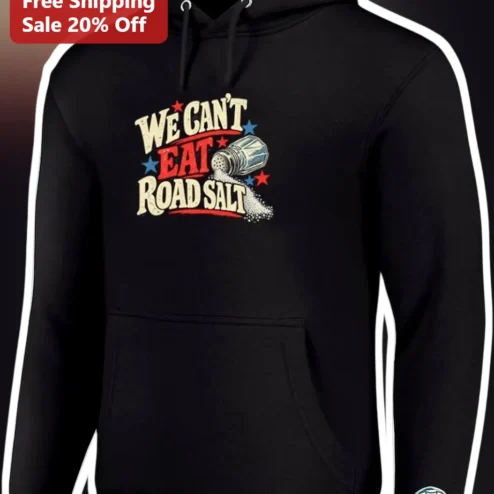 We Can't Eat Road Salt Funny Winter Hoodie Dad Joke Apparel Gift for Him