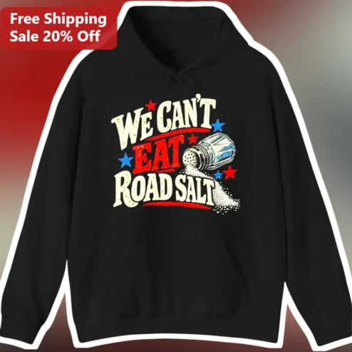 We Can't Eat Road Salt Funny Winter Hoodie Distressed Vintage Graphic Pullover