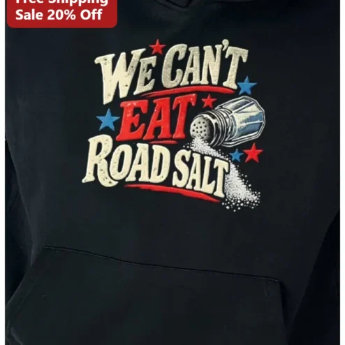 We Can't Eat Road Salt Hoodie Vintage Distressed Graphic Winter Humor Sweatshirt