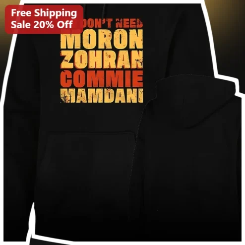 We Don't Need Moron Zohran Commie Mamdani Hoodie Political Protest Apparel for Men Women