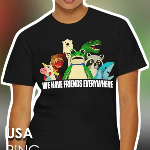 We Have Friends Everywhere Cartoon Animal Group Tee Funny Wildlife Graphic Shirt