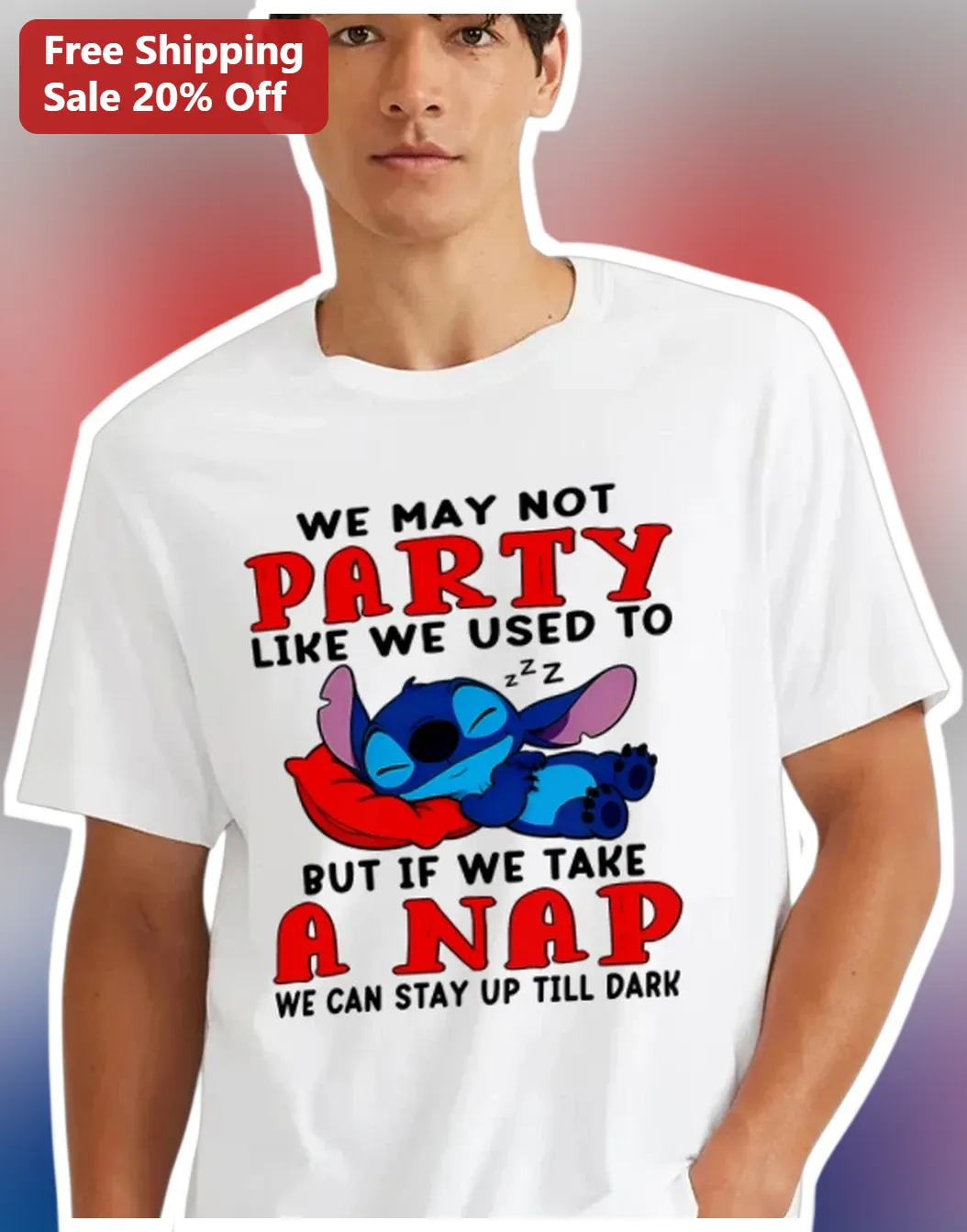 We May Not Party Like We Used To But If We Take A Nap We Can Stay Up Till Dark Stitch Tee