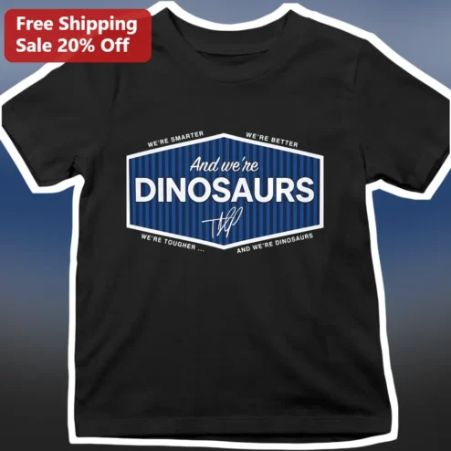 We're Smarter We're Better And We're Dinosaurs Donald Trump Signature Tee