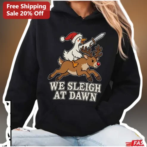 We Sleigh At Dawn Funny Christmas Goose Hoodie Holiday Gift for Men Women