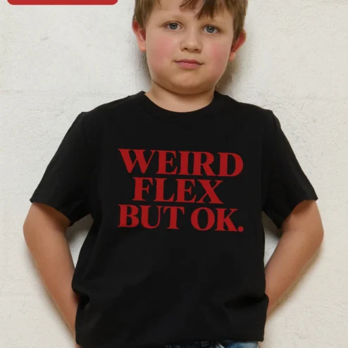 Weird Flex But Ok Kids Tee Funny Meme Slogan Graphic T-Shirt for Boys Girls