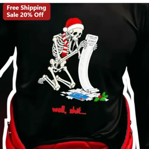 Well Shit Funny Christmas Skeleton Holiday Debt Long Sleeve Shirt