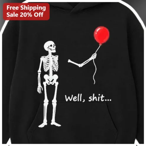 Well Shit Hoodie Funny Skeleton Balloon Dark Humor Sweatshirt for Adults