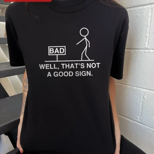 Well That's Not A Good Sign Funny Sarcastic Graphic Tee