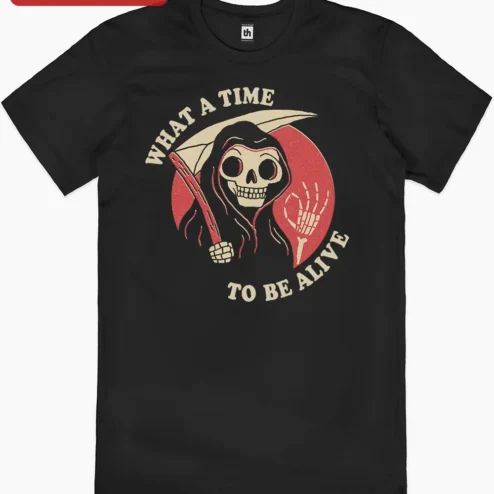 What A Time To Be Alive Grim Reaper Tee Vintage Horror Skeleton Graphic Shirt