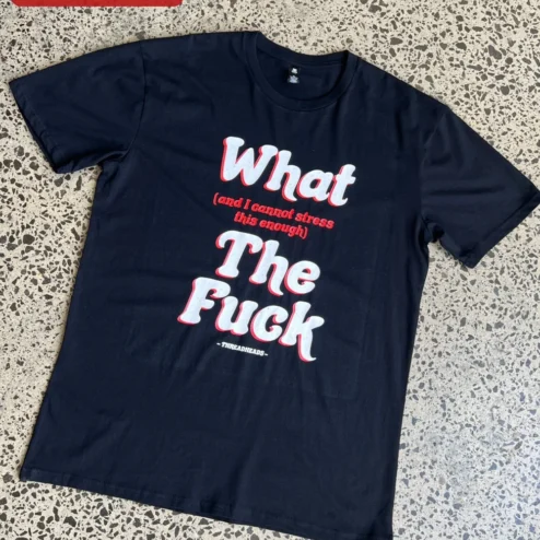 What and I Cannot Stress This Enough The Fuck Tee Funny Sarcastic Graphic T-Shirt for Adults on a hanger, ready to ship from Chicago, Illinois