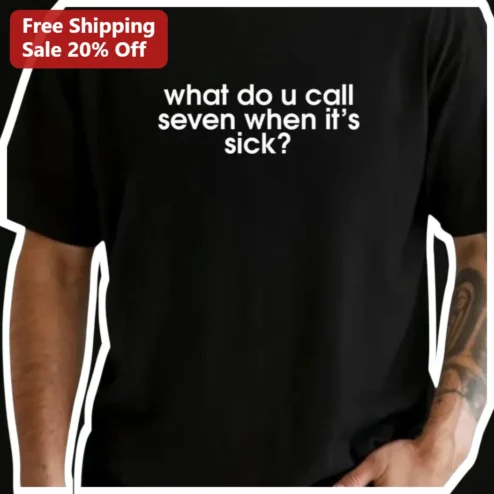 What Do U Call Seven When It's Sick Funny Math Joke Tee