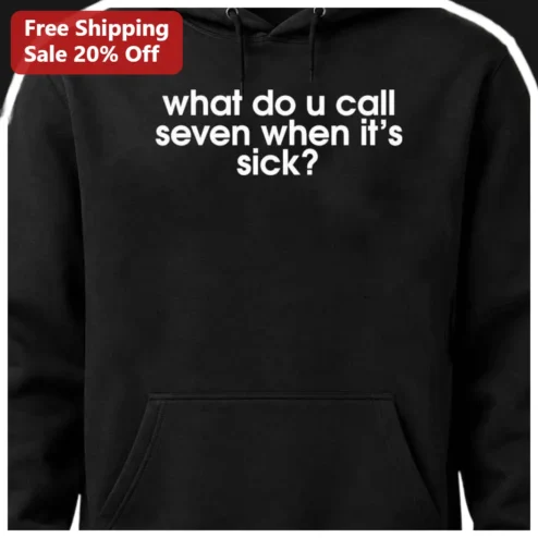 What Do You Call Seven When It's Sick Dad Joke Hoodie Funny Math Pun Gift for Students Teachers available at our Chicago, Illinois warehouse
