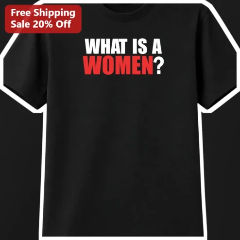 What Is A Woman Graphic Tee Political Statement Shirt
