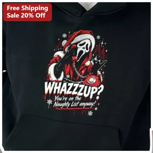 WHAZZZUP? You're on the Naughty List Anyway Ghostface Hoodie Funny Christmas Horror Gift available at our Chicago, Illinois warehouse