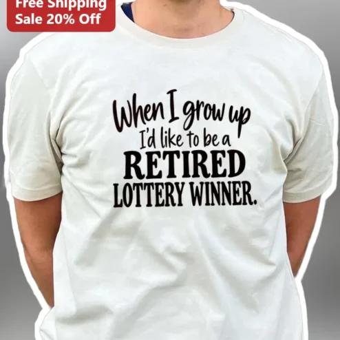 When I Grow Up Retired Lottery Winner Funny Career Goals Tee Gift for Gamblers