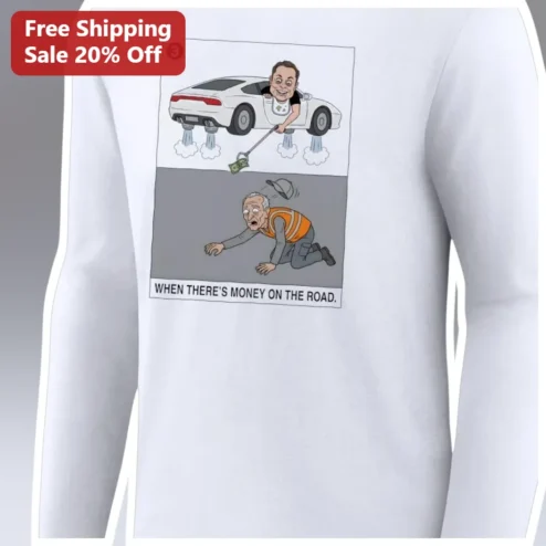 When There's Money On The Road Joe Rogan Long Sleeve Shirt