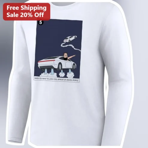 When You Want To Look Cool Infront Of Uncool People Elon Musk Tesla Cybertruck Long Sleeve Tee
