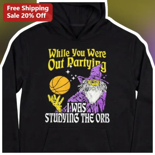While You Were Out Partying I Was Studying The Orb Hoodie Funny Basketball Wizard Graphic Pullover G available at our Chicago, Illinois warehouse