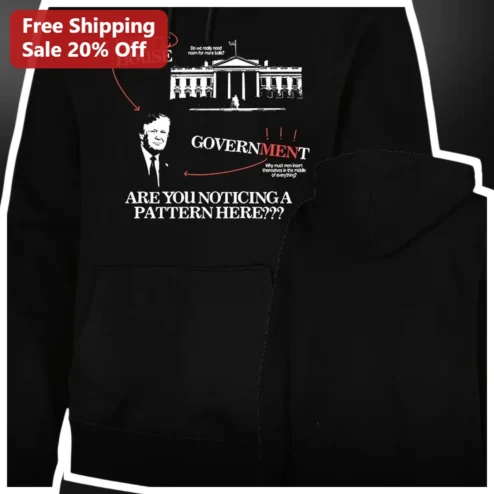 White House Government Are You Noticing A Pattern Here Donald Trump Political Satire Hoodie