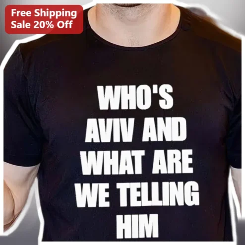 Who's Aviv And What Are We Telling Him Tee Israel Solidarity Humor Gift available at our Chicago, Illinois warehouse