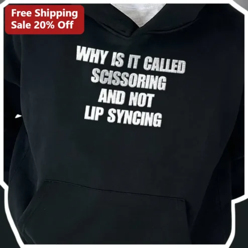 Why Is It Called Scissoring And Not Lip Syncing Funny Lesbian Humor Hoodie