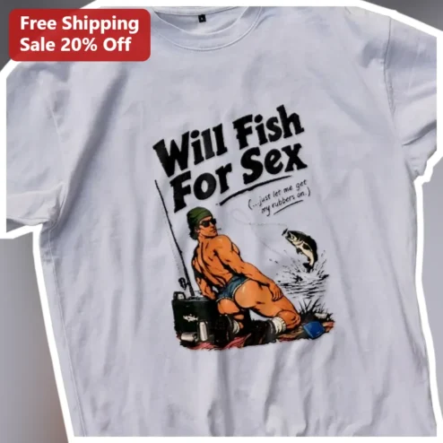 Will Fish For Sex Funny Fishing Humor Tee Adult Gag Gift for Anglers