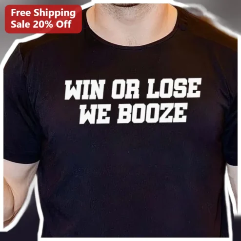 Win Or Lose We Booze Funny Drinking Team Spirit Tee For Sports Fans And Bachelor Parties