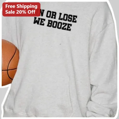 Win Or Lose We Booze Sweatshirt Funny Basketball Team Gift Game Day Apparel