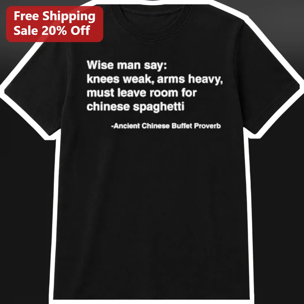 Wise Man Say Knees Weak Arms Heavy Chinese Spaghetti Funny Meme Graphic Tee
