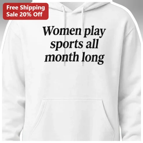 Women Play Sports All Month Long Hoodie for Female Athletes Coaches and Sports Enthusiasts