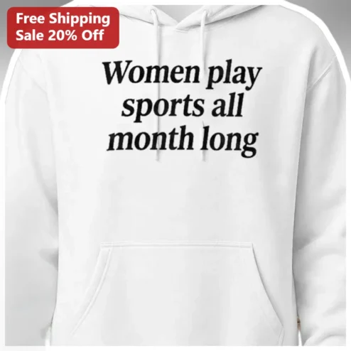 Women Play Sports All Month Long Hoodie Funny Female Athlete Gift for Women