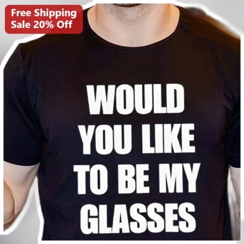 Would You Like To Be My Glasses Funny Pun Tee Gift for Glasses Wearer