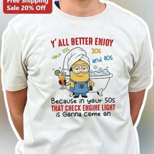 Y'all Better Enjoy Your 20s 30s And 40s Check Engine Light Funny 50th Birthday Tee