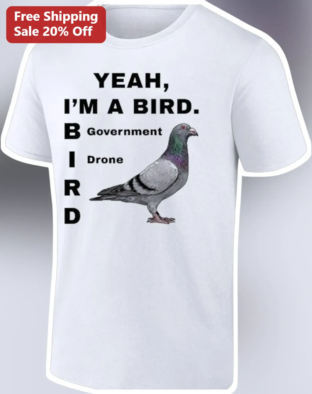 Yeah I'm A Bird B Government I Drone R D Funny Pigeon Graphic Tee