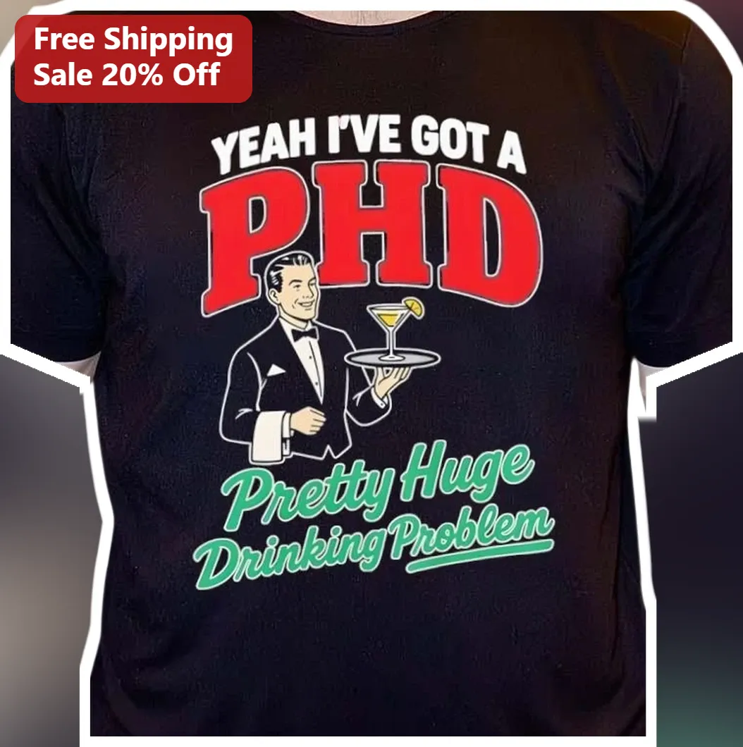 Yeah I've Got a PhD Pretty Huge Drinking Problem Vintage Humor Tee for Graduates