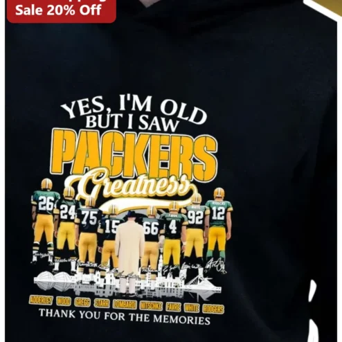 Yes I'm Old But I Saw Packers Greatness Thank You For The Memories Hoodie