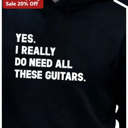 Yes I Really Do Need All These Guitars Hoodie Funny Guitar Collector Gift for Prog Rock Fans