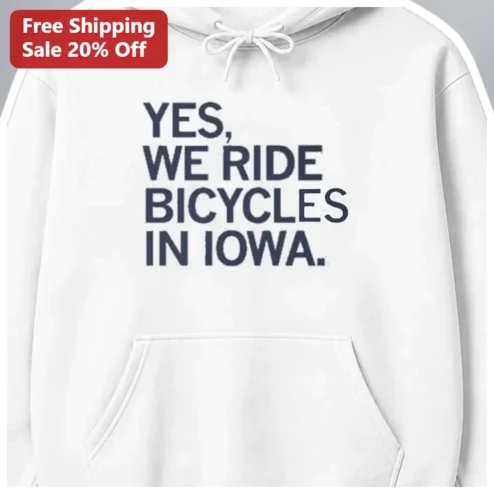 Yes We Ride Bicycles In Iowa Hoodie Funny Midwest Cyclist Gift for Men Women available at our Chicago, Illinois warehouse