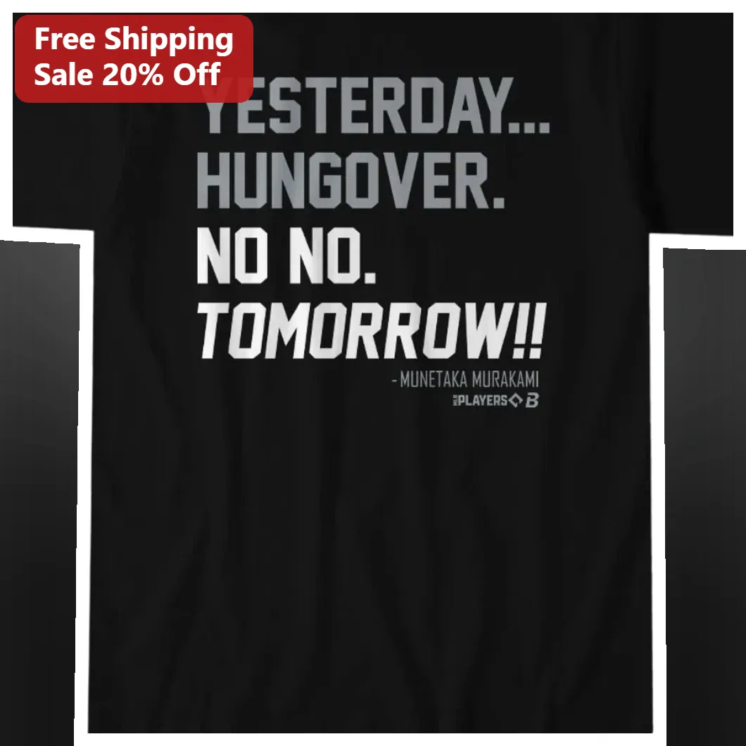Yesterday Hungover No No Tomorrow Munetaka Murakami Funny Hangover Tee