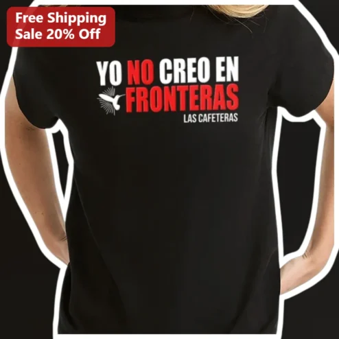 Yo No Creo En Fronteras Las Cafeteras Graphic Tee Coffee Lover Humor Shirt