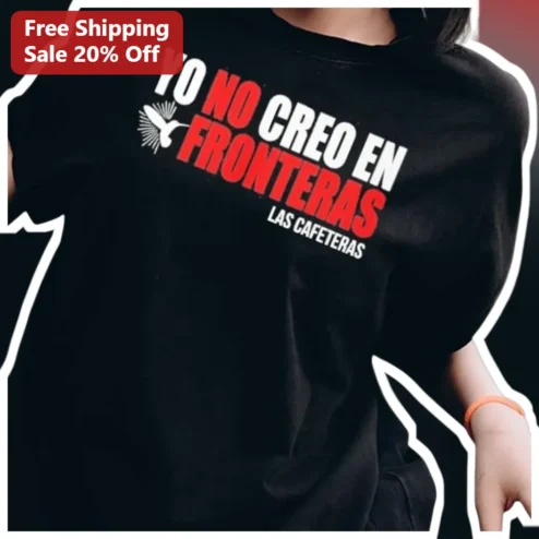 Yo No Creo En Fronteras Las Cafeteras Tee Spanish Coffee Humor Graphic Shirt for Bilingual Gift