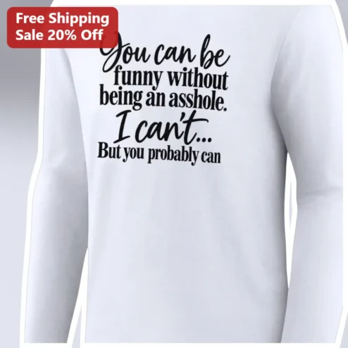 You Can Be Funny Without Being an Asshole Long Sleeve Shirt Self Deprecating Humor Gift for Introverts