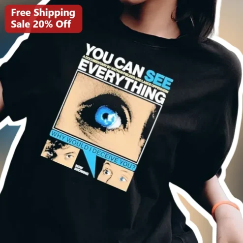 You Can See Everything Why Would I Deceive You Quote Tee