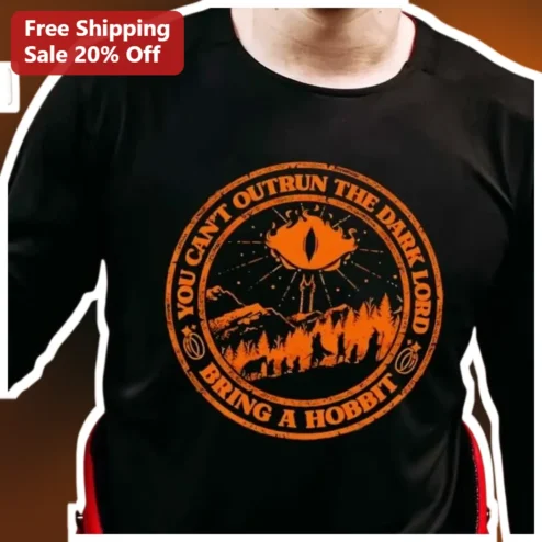 You Can't Outrun The Dark Lord Bring A Hobbit Tee Sauron Eye Of Sauron Fellowship LOTR Fantasy Gift