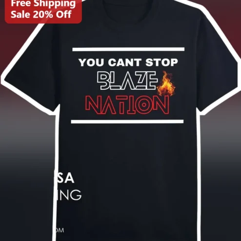 You Cant Stop Blaze Nation Graphic Tee Bold Typography Flame Design Unisex Cotton Shirt