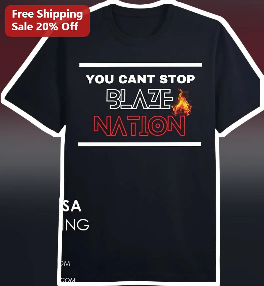 You Cant Stop Blaze Nation Graphic Tee Bold Typography Flame Design Unisex Cotton Shirt